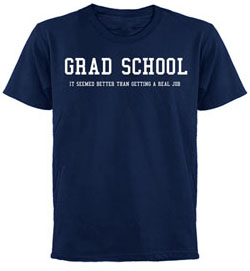 Grad School: It seemed better than getting a real job.
