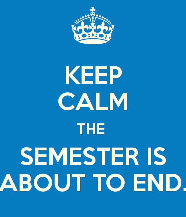 Keep Calm the semester is about to end