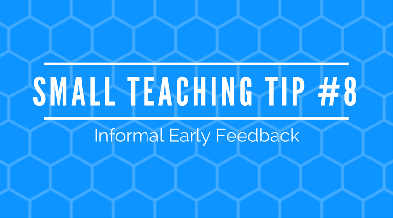 Small teaching tip number 8: incorporate informal early feedback rather than rely solely on end-of-semester course evaluations