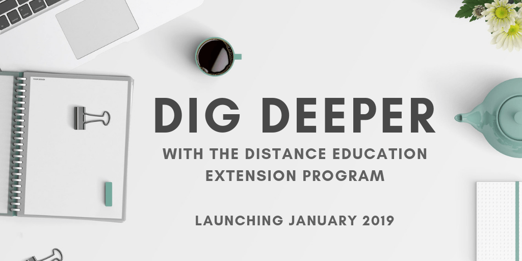 Dig deeper with the Distance Education Extension Program launching January 2019