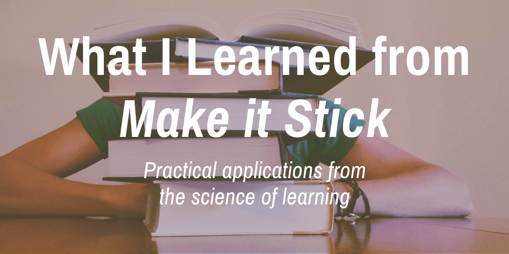 Image of a young person hidden behind a large stack of books with the heading What I Learned from Make it Stick. Practical applications from the science of learning.