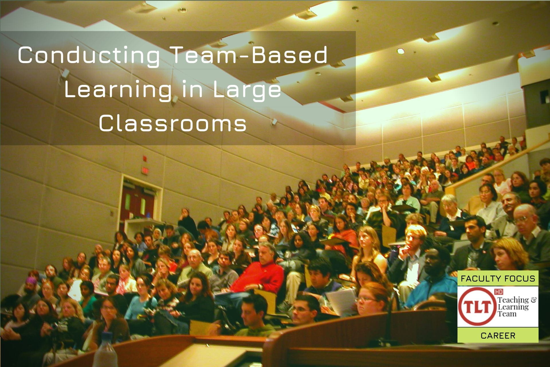 Teaching team-based learning in large classrooms. TLThd Faculty Focus