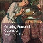 Kathleen Béres Rogers: Creating Romantic Obsession: Scorpions in the Mind