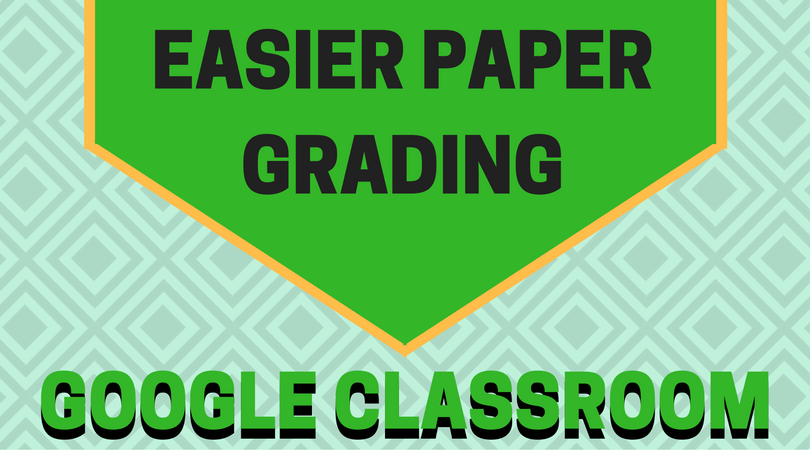 Easier Paper Grading with Google Classroom