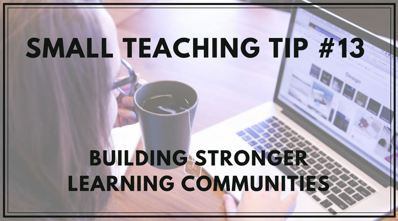 Small Teaching Tip 13 Building Stronger Learning Communities