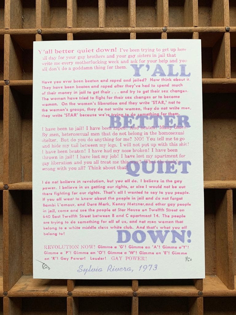 Sylvia Rivera letterpress print featuring long passages of quotes overplayed with the phrase "y'all' better quiet down!"