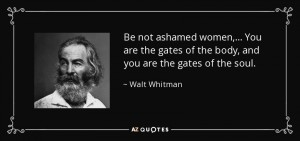 quote-be-not-ashamed-women-you-are-the-gates-of-the-body-and-you-are-the-gates-of-the-soul-walt-whitman-35-12-20
